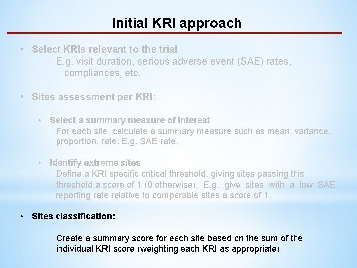 Initial KRI approach • Select KRIs relevant to the trial E. g. visit duration,