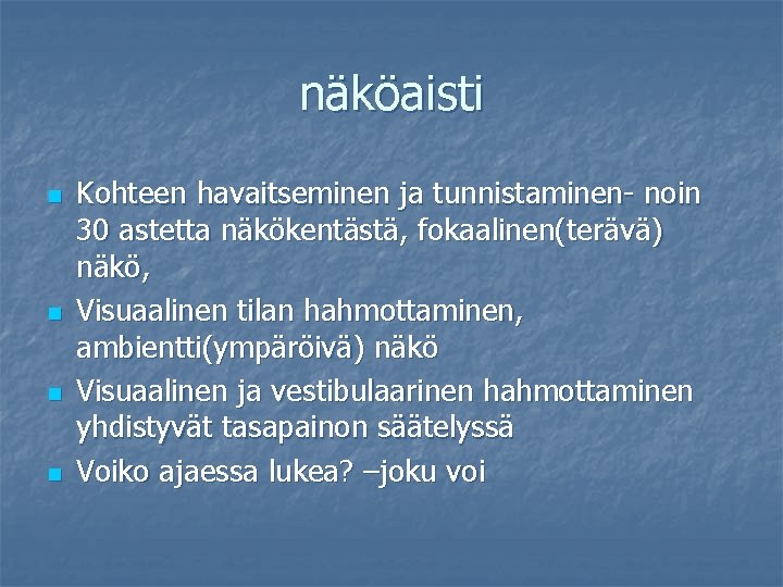 näköaisti n n Kohteen havaitseminen ja tunnistaminen- noin 30 astetta näkökentästä, fokaalinen(terävä) näkö, Visuaalinen