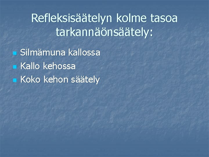 Refleksisäätelyn kolme tasoa tarkannäönsäätely: n n n Silmämuna kallossa Kallo kehossa Koko kehon säätely