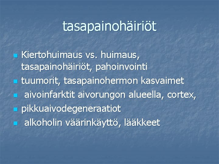 tasapainohäiriöt n n n Kiertohuimaus vs. huimaus, tasapainohäiriöt, pahoinvointi tuumorit, tasapainohermon kasvaimet aivoinfarktit aivorungon