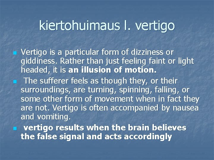 kiertohuimaus l. vertigo n n n Vertigo is a particular form of dizziness or