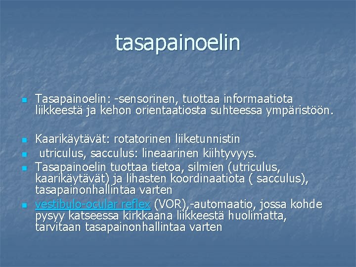 tasapainoelin n n n Tasapainoelin: -sensorinen, tuottaa informaatiota liikkeestä ja kehon orientaatiosta suhteessa ympäristöön.