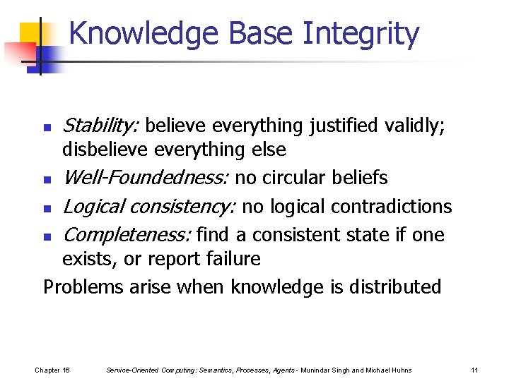 Knowledge Base Integrity n Stability: believe everything justified validly; disbelieve everything else n Well-Foundedness: