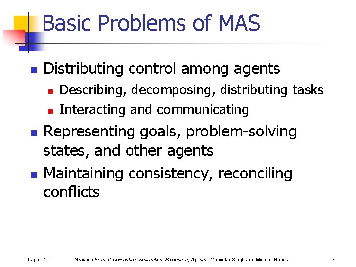 Basic Problems of MAS n Distributing control among agents n n Describing, decomposing, distributing