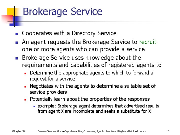 Brokerage Service n n n Cooperates with a Directory Service An agent requests the