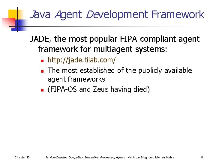 Java Agent Development Framework JADE, the most popular FIPA-compliant agent framework for multiagent systems: