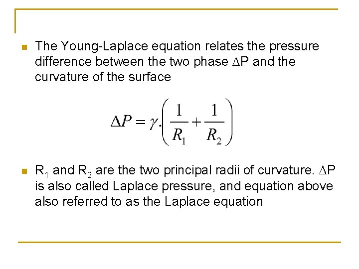 n n The Young-Laplace equation relates the pressure difference between the two phase P