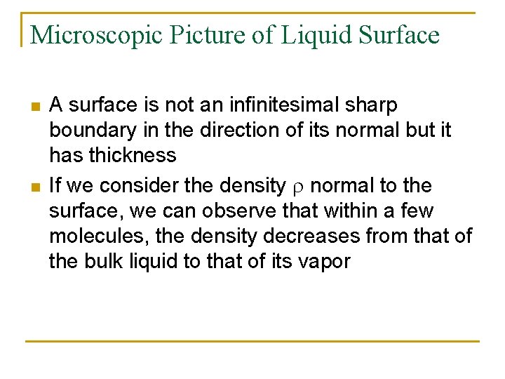 Microscopic Picture of Liquid Surface n n A surface is not an infinitesimal sharp