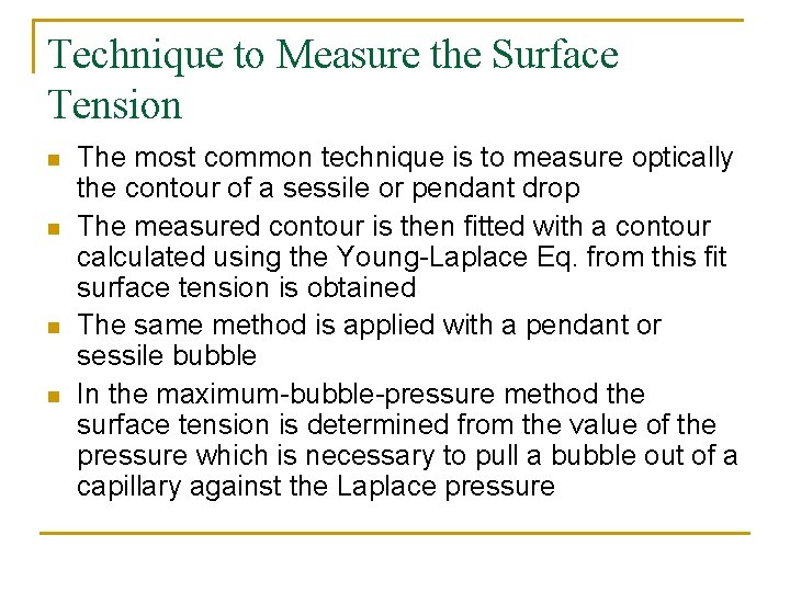 Technique to Measure the Surface Tension n n The most common technique is to