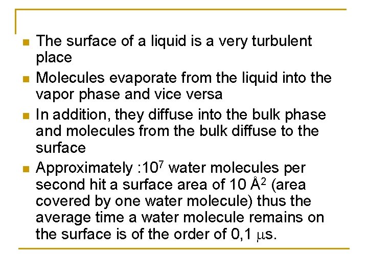 n n The surface of a liquid is a very turbulent place Molecules evaporate