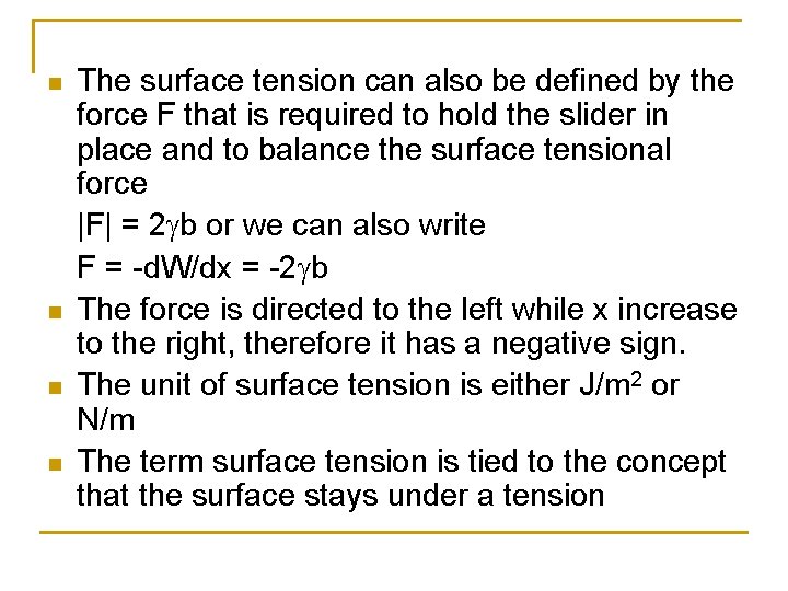 n n The surface tension can also be defined by the force F that