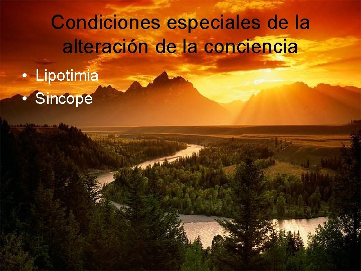 Condiciones especiales de la alteración de la conciencia • Lipotimia • Sincope Condiciones especiales de la alteración de la conciencia • Lipotimia • Sincope