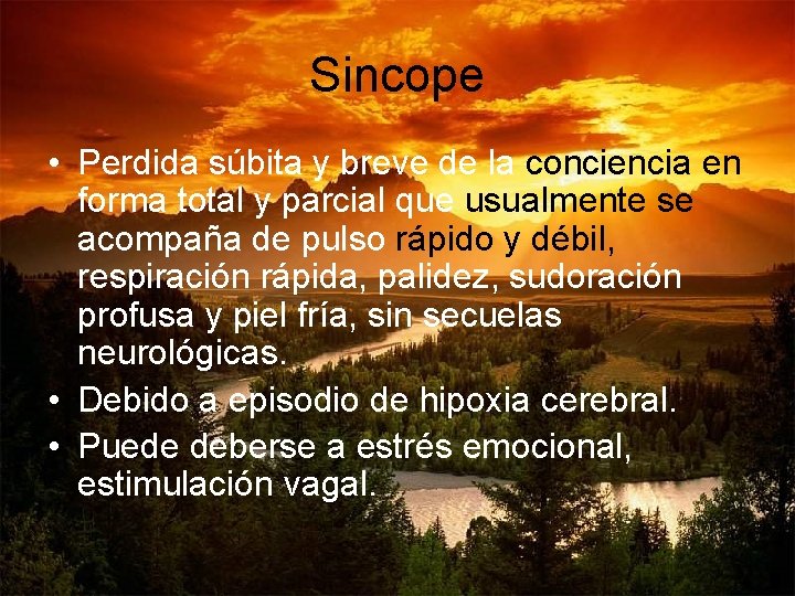 Sincope • Perdida súbita y breve de la conciencia en forma total y parcial Sincope • Perdida súbita y breve de la conciencia en forma total y parcial