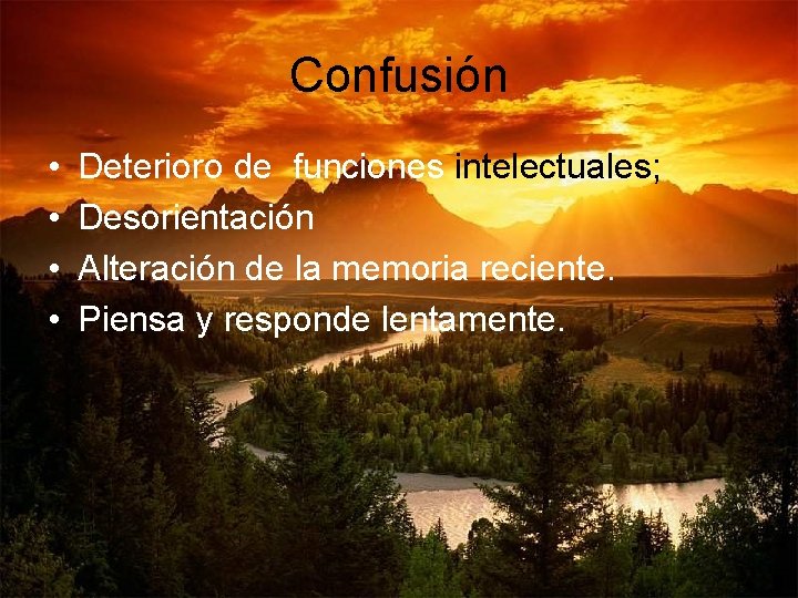 Confusión • • Deterioro de funciones intelectuales; Desorientación Alteración de la memoria reciente. Piensa Confusión • • Deterioro de funciones intelectuales; Desorientación Alteración de la memoria reciente. Piensa