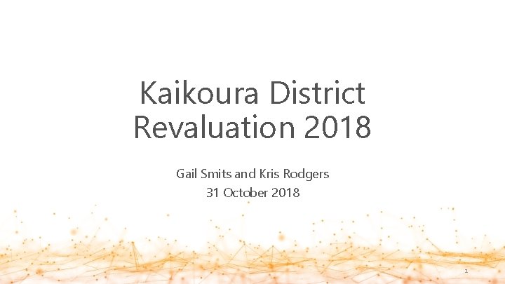 Kaikoura District Revaluation 2018 Gail Smits and Kris Rodgers 31 October 2018 1 