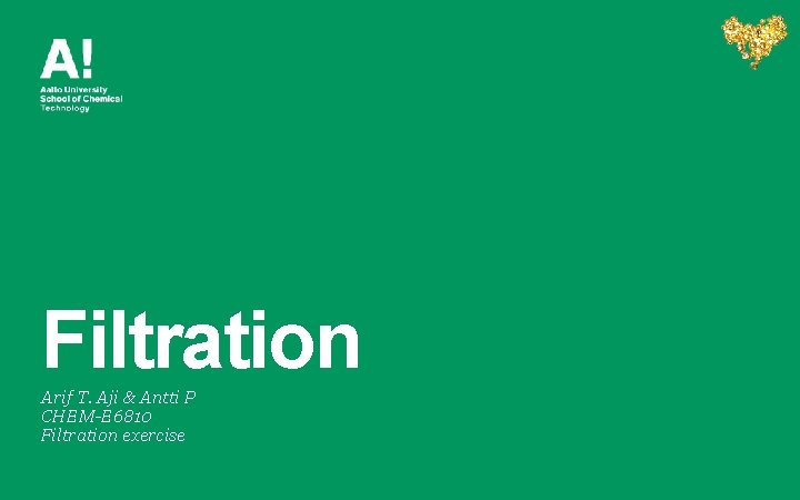 Filtration Arif T. Aji & Antti P CHEM-E 6810 Filtration exercise 