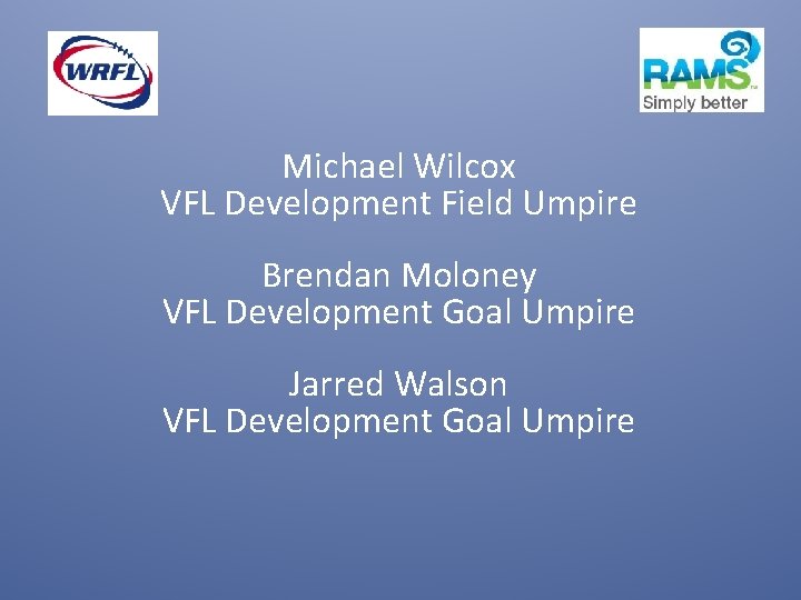 Michael Wilcox VFL Development Field Umpire Brendan Moloney VFL Development Goal Umpire Jarred Walson