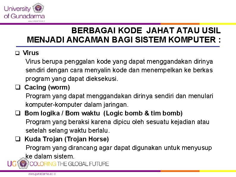 BERBAGAI KODE JAHAT ATAU USIL MENJADI ANCAMAN BAGI SISTEM KOMPUTER : q Virus berupa