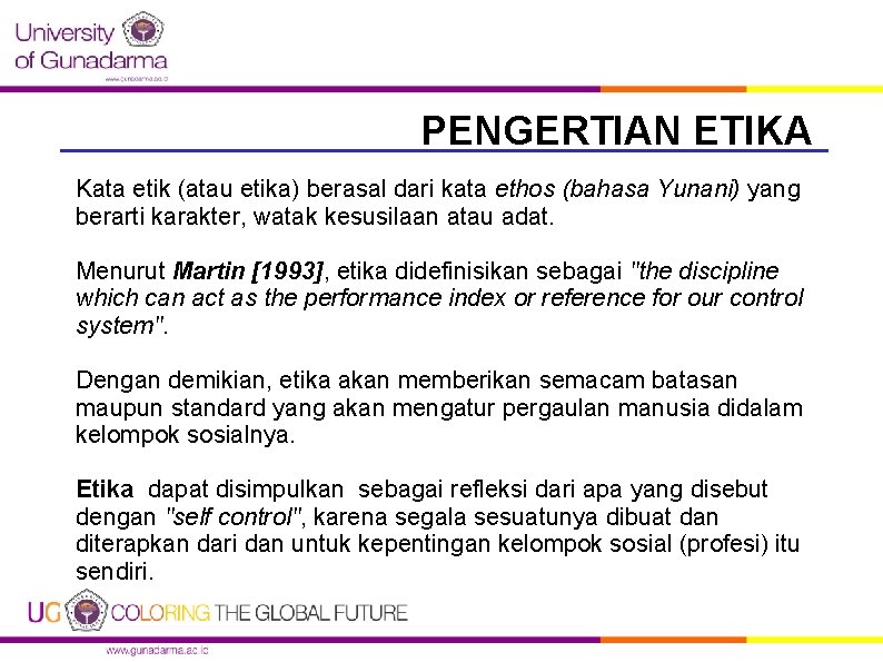 PENGERTIAN ETIKA Kata etik (atau etika) berasal dari kata ethos (bahasa Yunani) yang berarti