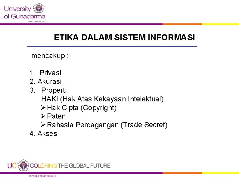 ETIKA DALAM SISTEM INFORMASI mencakup : 1. Privasi 2. Akurasi 3. Properti HAKI (Hak