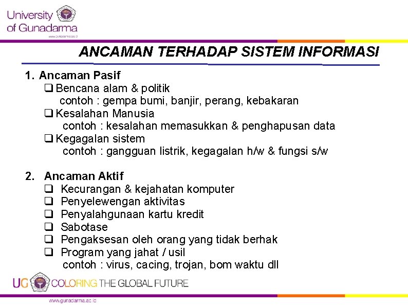 ANCAMAN TERHADAP SISTEM INFORMASI 1. Ancaman Pasif q Bencana alam & politik contoh :
