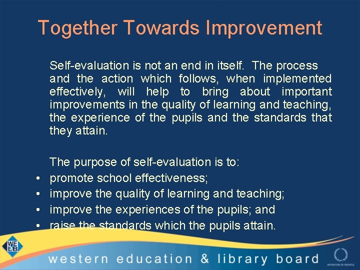 Together Towards Improvement Self-evaluation is not an end in itself. The process and the