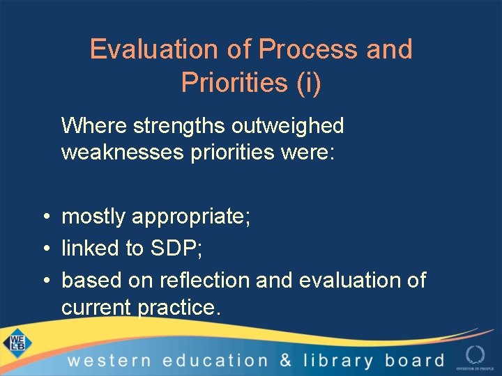 Evaluation of Process and Priorities (i) Where strengths outweighed weaknesses priorities were: • mostly