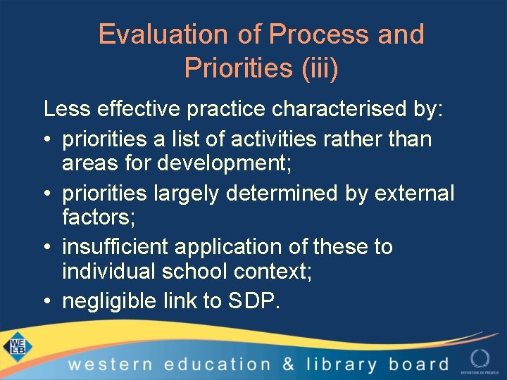 Evaluation of Process and Priorities (iii) Less effective practice characterised by: • priorities a