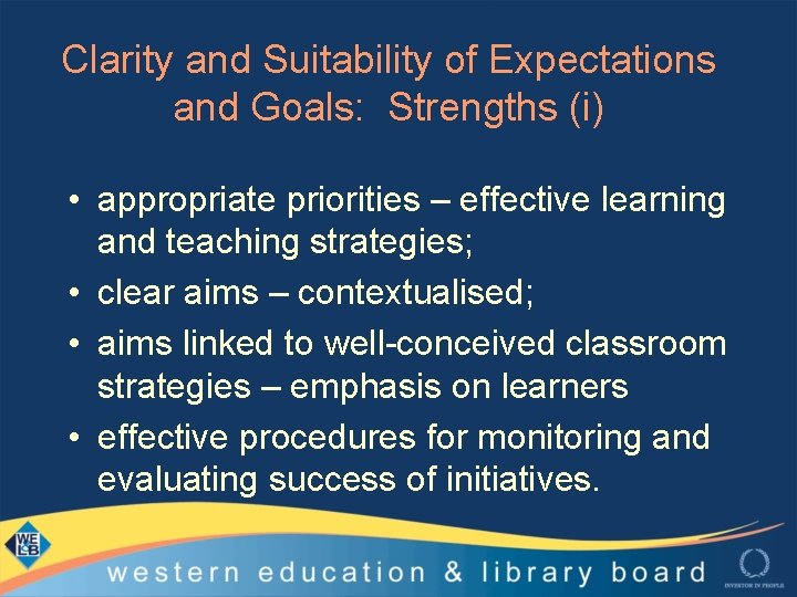 Clarity and Suitability of Expectations and Goals: Strengths (i) • appropriate priorities – effective