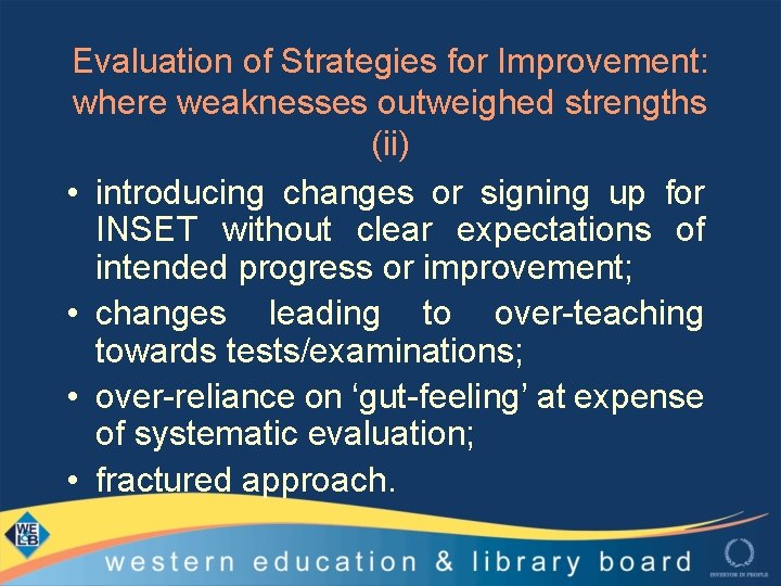 Evaluation of Strategies for Improvement: where weaknesses outweighed strengths (ii) • introducing changes or