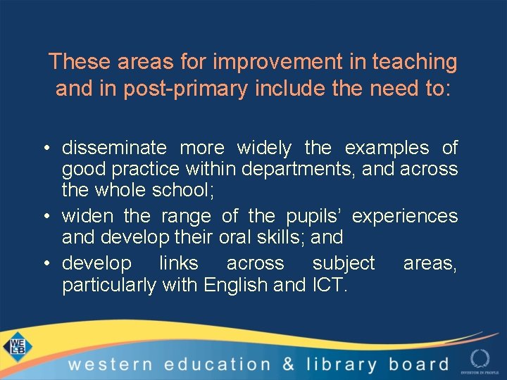 These areas for improvement in teaching and in post-primary include the need to: •