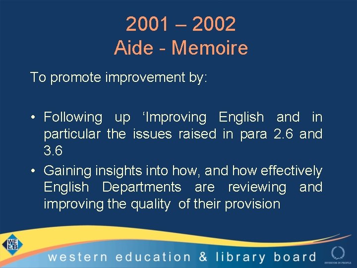 2001 – 2002 Aide - Memoire To promote improvement by: • Following up ‘Improving