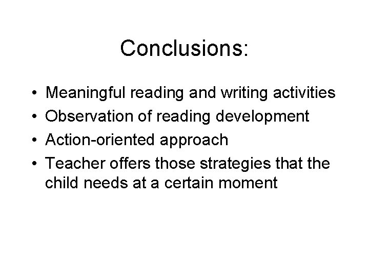 Conclusions: • • Meaningful reading and writing activities Observation of reading development Action-oriented approach