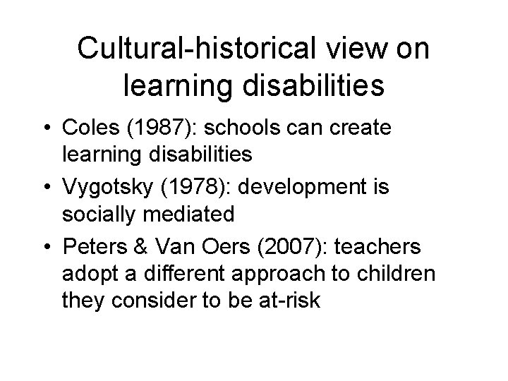 Cultural-historical view on learning disabilities • Coles (1987): schools can create learning disabilities •