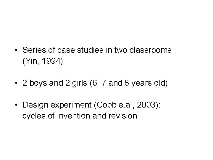  • Series of case studies in two classrooms (Yin, 1994) • 2 boys