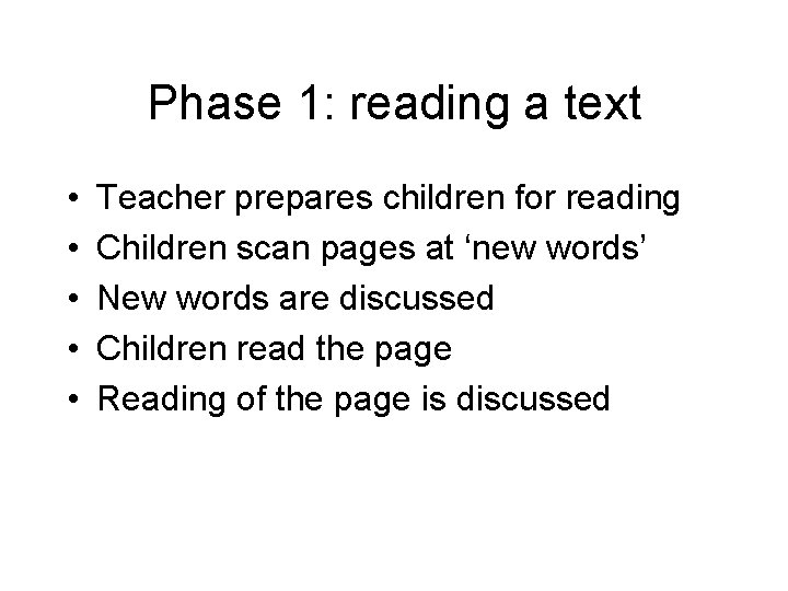 Phase 1: reading a text • • • Teacher prepares children for reading Children