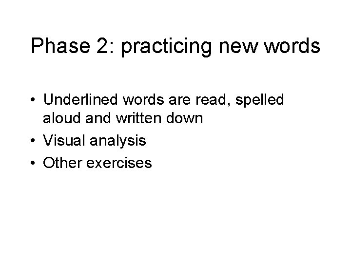 Phase 2: practicing new words • Underlined words are read, spelled aloud and written