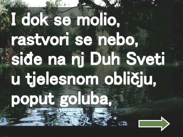 I dok se molio, rastvori se nebo, siđe na nj Duh Sveti u tjelesnom