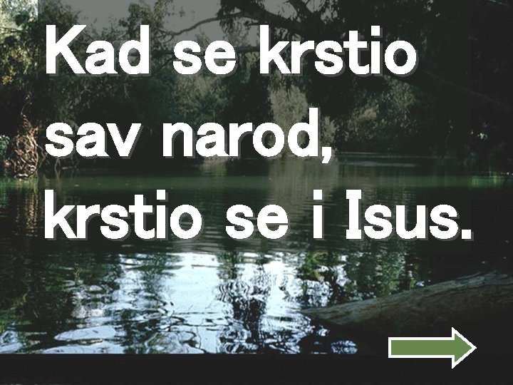 Kad se krstio sav narod, krstio se i Isus. 