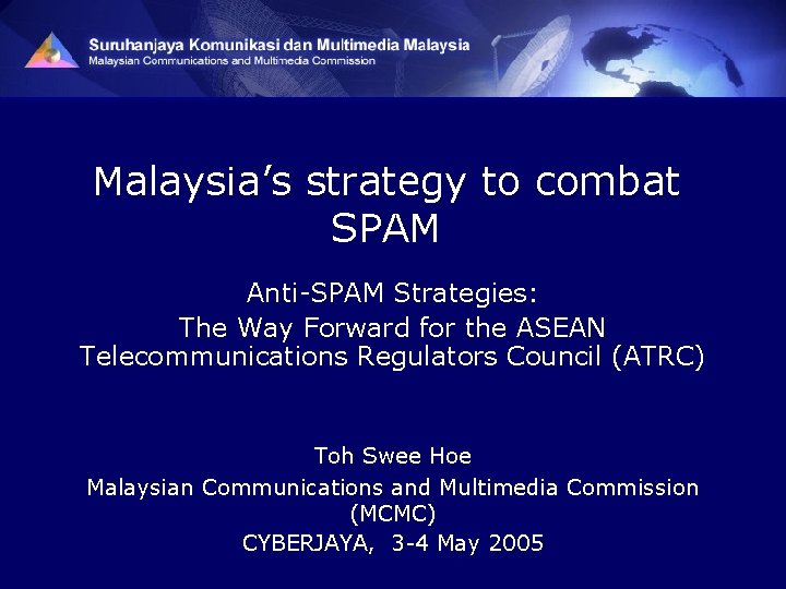 Malaysia’s strategy to combat SPAM Anti-SPAM Strategies: The Way Forward for the ASEAN Telecommunications