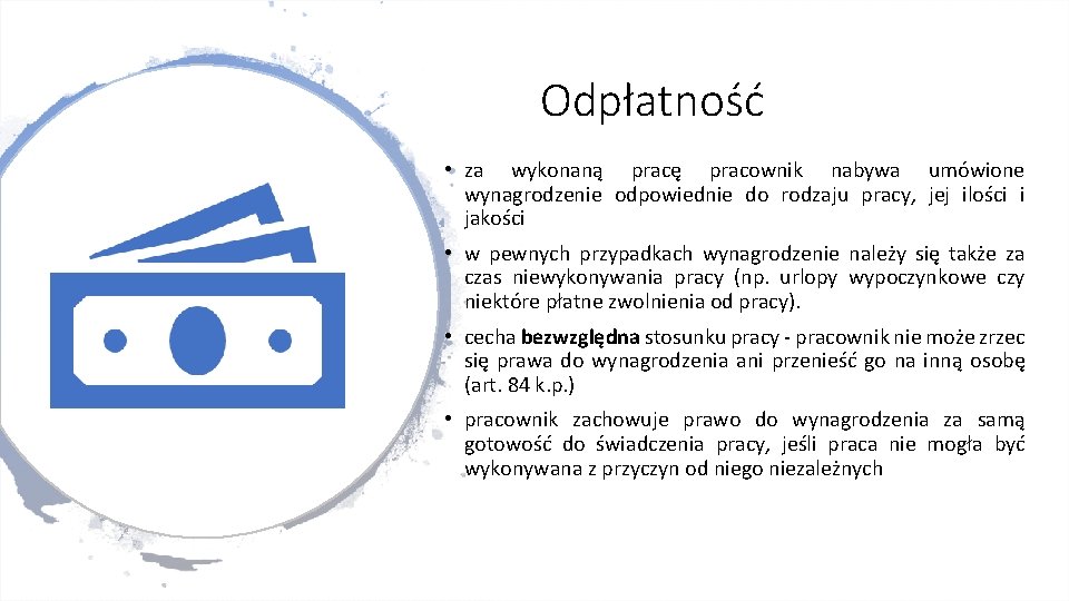 Odpłatność • za wykonaną pracę pracownik nabywa umówione wynagrodzenie odpowiednie do rodzaju pracy, jej