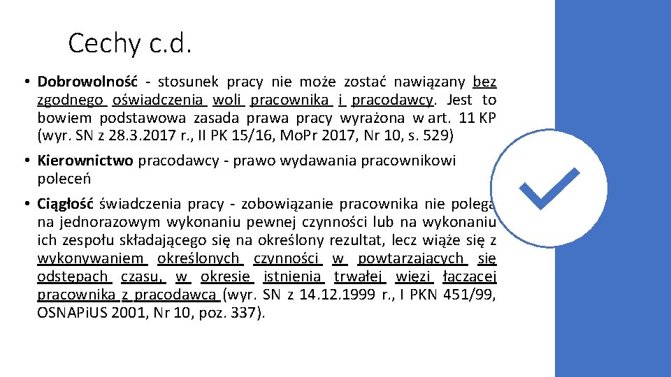 Cechy c. d. • Dobrowolność - stosunek pracy nie może zostać nawiązany bez zgodnego