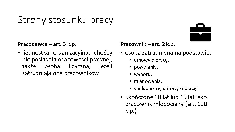 Strony stosunku pracy Pracodawca – art. 3 k. p. Pracownik – art. 2 k.