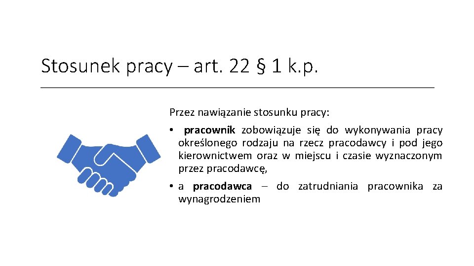Stosunek pracy – art. 22 § 1 k. p. Przez nawiązanie stosunku pracy: •