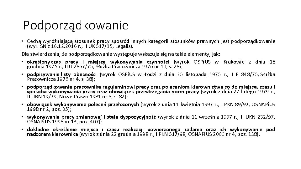 Podporządkowanie • Cechą wyróżniającą stosunek pracy spośród innych kategorii stosunków prawnych jest podporządkowanie (wyr.