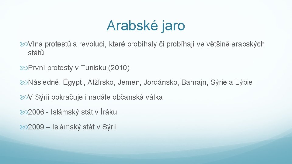 Arabské jaro Vlna protestů a revolucí, které probíhaly či probíhají ve většině arabských států