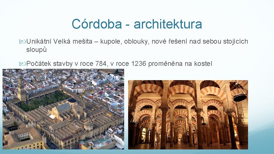 Córdoba - architektura Unikátní Velká mešita – kupole, oblouky, nové řešení nad sebou stojících