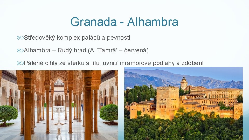 Granada - Alhambra Středověký komplex paláců a pevností Alhambra – Rudý hrad (Al Ħamrā’
