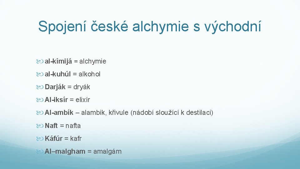 Spojení české alchymie s východní al-kímijá = alchymie al-kuhúl = alkohol Darják = dryák