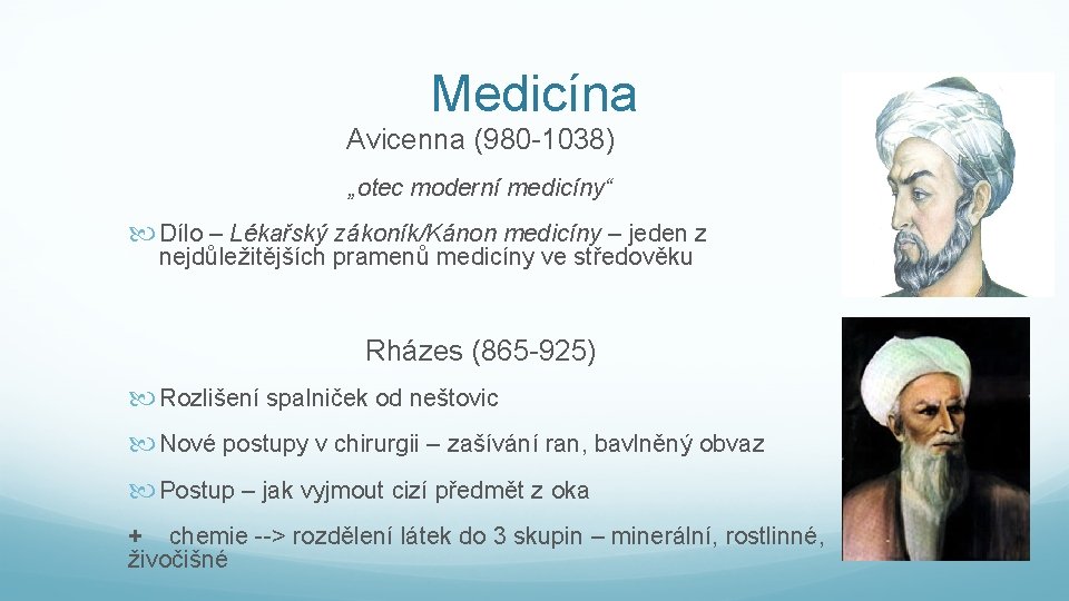 Medicína Avicenna (980 -1038) „otec moderní medicíny“ Dílo – Lékařský zákoník/Kánon medicíny – jeden